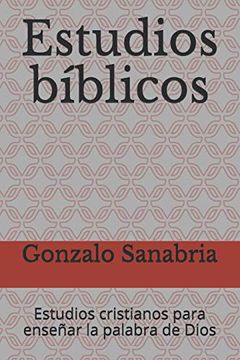 libro-estudios-biblicos:-estudios-cristianos-para-ensenar-la-palabra-de-dios-de-sanabria,-gonzalo-–-buscalibre