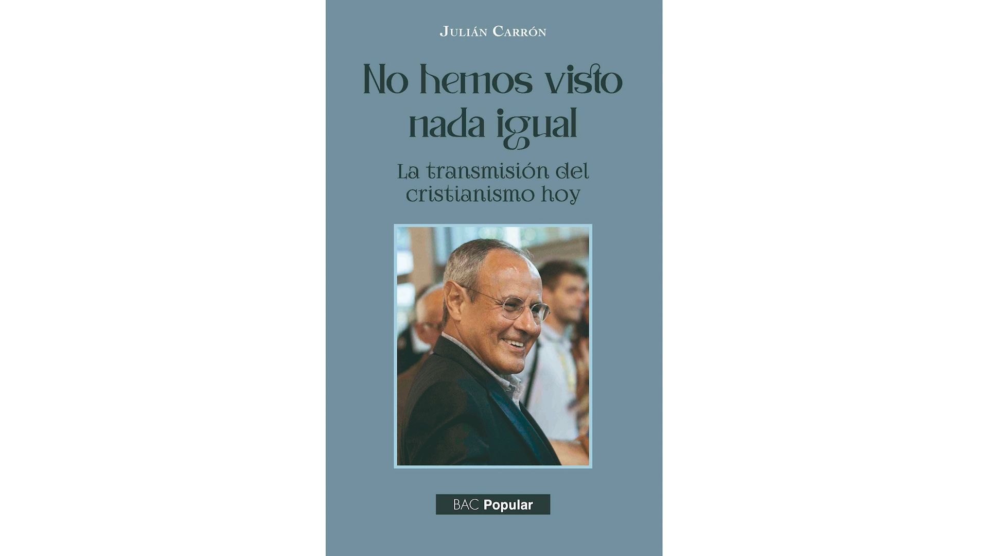 Reseña de 'No hemos visto nada igual' (BAC), de Julián Carrón – Revista Ecclesia