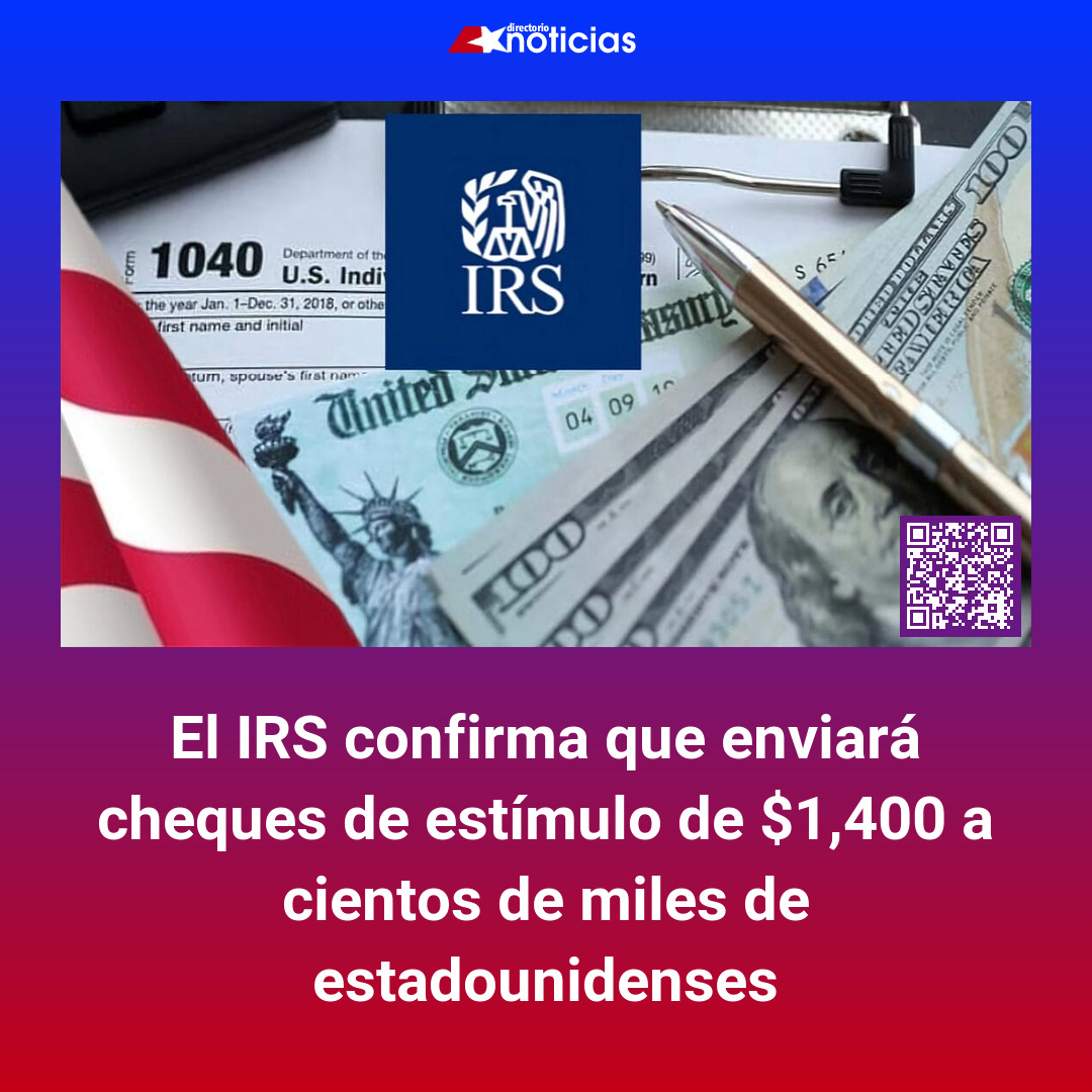 El IRS confirma que enviará cheques de estímulo de $1,400 a cientos de miles de estadounidenses