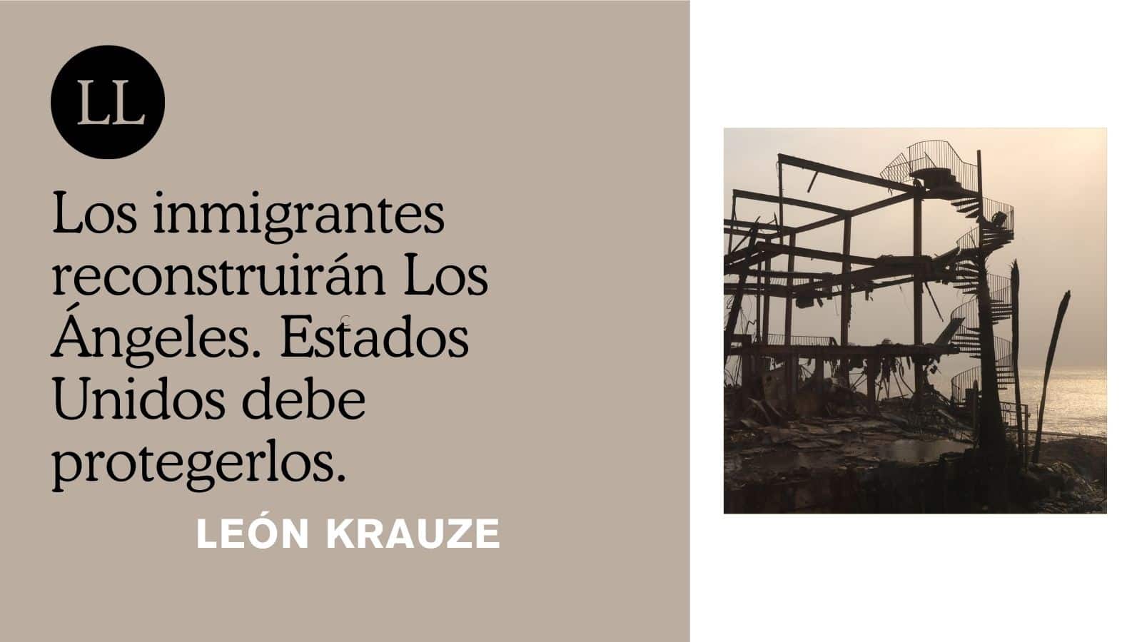 Los inmigrantes reconstruirán Los Ángeles. Estados Unidos debe protegerlos | Letras Libres