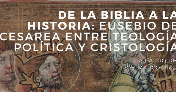 De la Biblia a la Historia: Eusebio de Cesarea, entre teología política y cristología