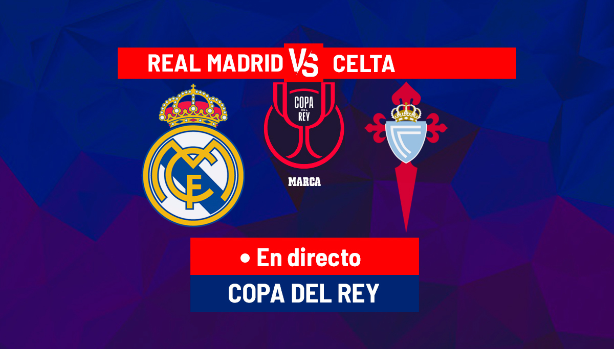 Real Madrid – Celta en directo | Copa del Rey hoy en vivo | Marca